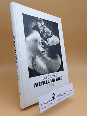 Seller image for 100 Jahre Metall im Bild : Fotodokumente zu Arbeit und Zeit /[Hrsg.: Vorstand der Industriegewerkschaft Metall] for sale by Roland Antiquariat UG haftungsbeschrnkt