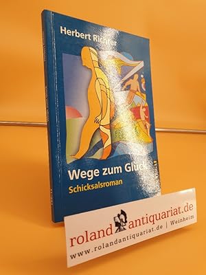 Bild des Verkufers fr Wege zum Glck : Schicksalsroman / Herbert Richter zum Verkauf von Roland Antiquariat UG haftungsbeschrnkt