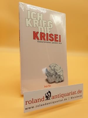 Seller image for Ich krieg die Krise!: Kabarettisten packen aus for sale by Roland Antiquariat UG haftungsbeschrnkt