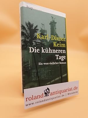 Imagen del vendedor de Die khneren Tage : ein west-stlicher Roman / Karl-Dieter Keim a la venta por Roland Antiquariat UG haftungsbeschrnkt