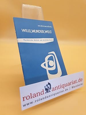 Seller image for Wille, Wunder, Welt : Physikalisches Weltbild und christl. Glaube / Wolfgang Bchel / Entscheidung ; [4] for sale by Roland Antiquariat UG haftungsbeschrnkt