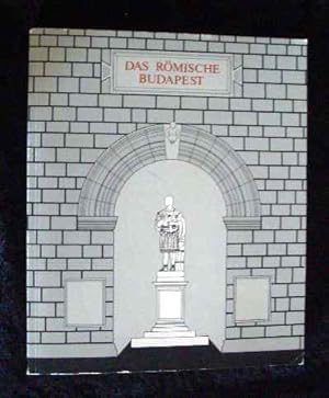 Das römische Budapest : neue Ausgrabungen u. Funde in Aquincum ; [Katalog zur Ausstellung des Wes...