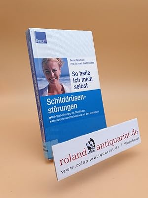 Seller image for So heile ich mich selbst: Schilddrsenstrungen : die richtige Aufklrung dank Checklisten ; wirksame Hilfe und Vorbeugung / Bernd Neumann ; Ralf Paschke for sale by Roland Antiquariat UG haftungsbeschrnkt