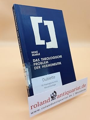 Image du vendeur pour Das theologische Problem der Hermeneutik / Ren Marl. [Aus d. Franz. bers. von Norbert Rocholl] mis en vente par Roland Antiquariat UG haftungsbeschrnkt