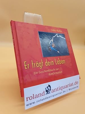 Bild des Verkufers fr Er trgt dein Leben : ein Geschenkbuch zur Konfirmation / Udo Hahn zum Verkauf von Roland Antiquariat UG haftungsbeschrnkt