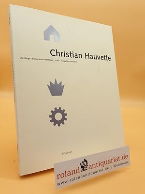 Seller image for Christian Hauvette: Dwellings - Monuments - Machines, Truth - Metaphor - Narrative for sale by Roland Antiquariat UG haftungsbeschrnkt
