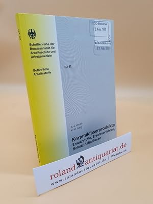 Imagen del vendedor de Keramikfaserprodukte : Ersatzstoffe, Ersatzverfahren, Schutzmanahmen / B.-J. Vorath ; K.-H. Lang. [Hrsg.: Bundesanstalt fr Arbeitsschutz und Arbeitsmedizin] / Bundesanstalt fr Arbeitsschutz und Arbeitsmedizin: Schriftenreihe der Bundesanstalt fr Arbeitsschutz und Arbeitsmedizin / Gefhrliche Arbeitsstoffe ; GA 52 a la venta por Roland Antiquariat UG haftungsbeschrnkt