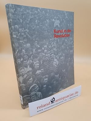 Bild des Verkufers fr Kunst in der Revolution : Architektur, Produktgestaltung, Malerei, Plastik, Agitation, Theater, Film in d. Sowjetunion 1917 - 1932; [14. 4. - 11. 6. 1972, Frankfurter Kunstverein, Frankfurt a. M., Steinernes Haus; 30. 6. - 27. 8. 1972, Wrtt. Kunstverein, Stuttgart; 28. 10. 1972 - 21. 1. 1973, Kunsthalle Kln, Kln / Red.: G. Bussmann] zum Verkauf von Roland Antiquariat UG haftungsbeschrnkt