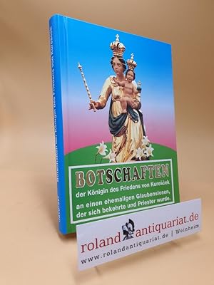 Bild des Verkufers fr Botschaften der Knigin des Friedens von Kurescek an einen ehemaligen Glaubenslosen, der sich bekehrte und Priester wurde. Sein Leben und seine mystischen Erlebnisse - Ein Weg in die verborgene Herrlichkeit. Erste (1.) Auflage. zum Verkauf von Roland Antiquariat UG haftungsbeschrnkt