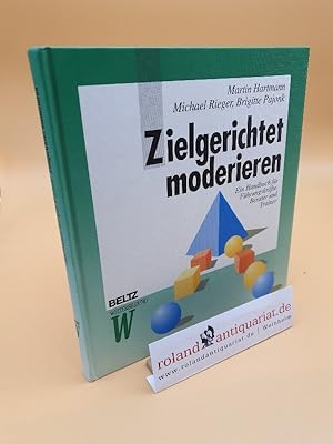 Bild des Verkufers fr Zielgerichtet moderieren : ein Handbuch fr Fhrungskrfte, Berater und Trainer / Martin Hartmann/Michael Rieger/Brigitte Pajonk / Beltz Weiterbildung zum Verkauf von Roland Antiquariat UG haftungsbeschrnkt