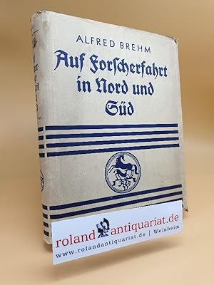 Seller image for Auf Forscherfahrt in Nord und Sd : Erlebnisse bei Mensch u. Tier / A. E. Brehm. Mit 16 farb. Bildern von K. Mhlmeister for sale by Roland Antiquariat UG haftungsbeschrnkt