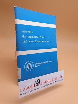 Bild des Verkufers fr Alkohol - das chronische Zuviel und seine Komplikationen : Beitrge der III. Rostocker Psychiatrietage vom 4.11. - 7.11.1987 in Niehagen/Darss / Wilhelm-Pieck-Univ. Rostock, Bereich Medizin, Klinik fr Psychiatrie u. Neurologie. [Hrsg.: Der Rektor d. Wilhelm-Pieck-Univ. Rostock. Wiss. Leitung: Klaus Ernst ; Bernd Nickel] zum Verkauf von Roland Antiquariat UG haftungsbeschrnkt