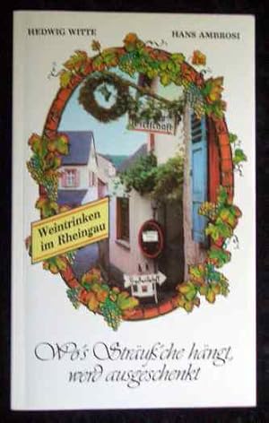 Imagen del vendedor de Wo's Struss'che hngt, werd ausgeschenkt : ein Wegweiser fr Weinfreunde und Schnutedunker entlang der Rheingauer Riesling-Route. von Hedwig Witte . a la venta por Roland Antiquariat UG haftungsbeschrnkt