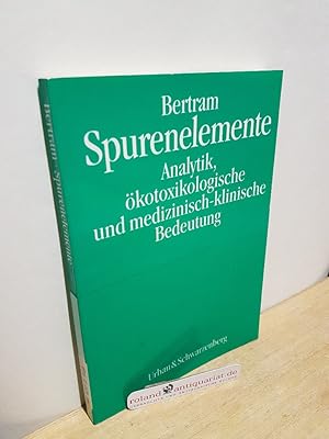 Seller image for Spurenelemente : Analytik, kotoxikologische und medizinisch-klinische Bedeutung / Hans Peter Bertram. Mit einem Geleitw. von Fritz H. Kemper for sale by Roland Antiquariat UG haftungsbeschrnkt