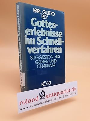 Imagen del vendedor de Gotteserlebnisse im Schnellverfahren : Suggestion als Gefahr u. Charisma / Karl Guido Rey a la venta por Roland Antiquariat UG haftungsbeschrnkt