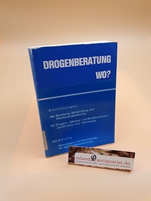 Drogenberatung - Wo? Einrichtungen der Beratung, Behandlung und Wiedereingliederung für Drogen-, ...