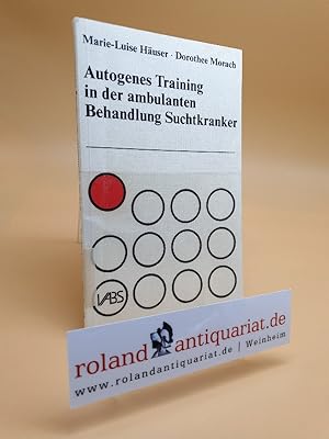 Bild des Verkufers fr Autogenes Training in der ambulanten Behandlung Suchtkranker / Marie-Luise Huser ; Dorothee Morach. VABS, Verb. Ambulanter Behandlungsstellen fr Suchtkranke - Drogenabhngige e.V. [Bearb. von Jutta Brakhoff] zum Verkauf von Roland Antiquariat UG haftungsbeschrnkt