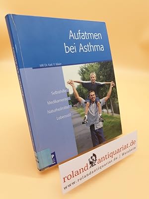 Seller image for Aufatmen bei Asthma : Selbsthilfe, Medikamente, Naturheilmittel, Lebensstil / Karl F. Maier for sale by Roland Antiquariat UG haftungsbeschrnkt
