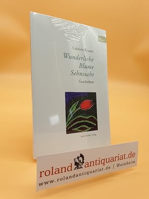 Bild des Verkufers fr Wunderliche Blume Sehnsucht : Geschichten / Gabriele Krauss / Edition Korund zum Verkauf von Roland Antiquariat UG haftungsbeschrnkt