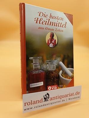 Bild des Verkufers fr Die besten Heilmittel aus Omas Zeiten / [Red.: Anja Fislage] zum Verkauf von Roland Antiquariat UG haftungsbeschrnkt