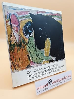 Die Künstlergruppe Brücke und der deutsche Expressionismus, Sammlung Buchheim Teil: Katalog 2., H...