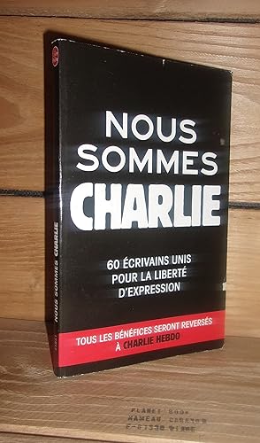 NOUS SOMMES CHARLIE : 60 écrivains unis pour la liberté d'expression