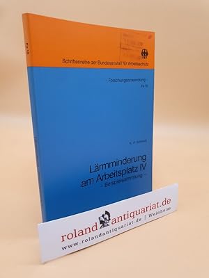 Lärmminderung am Arbeitsplatz Teil: 4. / ILK, Inst. für Lärmarme Konstruktion. K.-P. Schmidt / Bu...