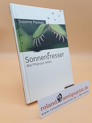 Bild des Verkufers fr Sonnenfresser : wie Pflanzen leben / Susanne Paulsen zum Verkauf von Roland Antiquariat UG haftungsbeschrnkt
