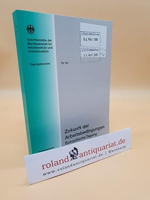 Bild des Verkufers fr Zukunft der Arbeitsbedingungen : europische Tagung am 08./09. Juni 1999 / [Hrsg.: Bundesanstalt fr Arbeitsschutz und Arbeitsmedizin. Bearb.: Karl Kuhn] / Bundesanstalt fr Arbeitsschutz und Arbeitsmedizin: Schriftenreihe der Bundesanstalt fr Arbeitsschutz und Arbeitsmedizin / Tagungsbericht ; Tb 101 : Arbeitsschutz zum Verkauf von Roland Antiquariat UG haftungsbeschrnkt