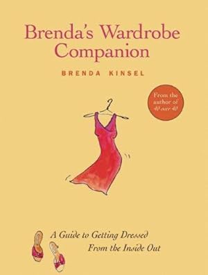 Seller image for Brenda's Wardrobe Companion: A Guide to Getting Dressed from the Inside out: A Workbook for Getting the Look You Want, with the Clothes You Love for sale by WeBuyBooks