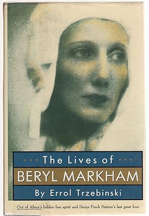 Image du vendeur pour THE LIVES OF BERYL MARKHAM: Out of Africa's Hidden Free Spirit and Denys Finch Hatton's Last Great Love. mis en vente par Bookfever, IOBA  (Volk & Iiams)