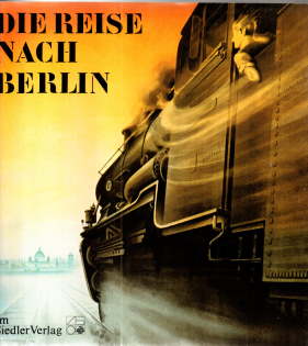Die Reise nach Berlin. Katalog zur Ausstellung im Hamburger Bahnhof, Berlin vom 1. Mai bis 1. Nov...