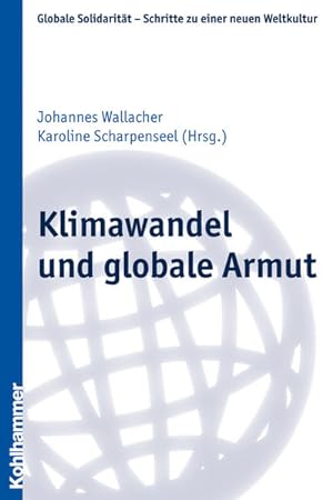 Klimawandel und globale Armut (Globale Solidarität - Schritte zu einer neuen Weltkultur, Band 18)