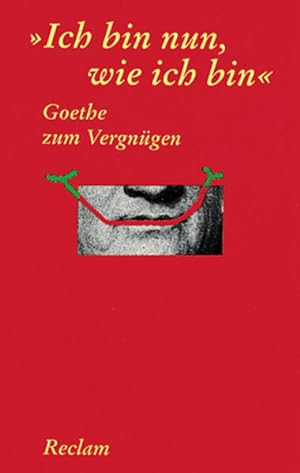 Bild des Verkufers fr Ich bin nun, wie ich bin". Goethe zum Vergngen (Reclams Universal-Bibliothek) zum Verkauf von Versandantiquariat Felix Mcke