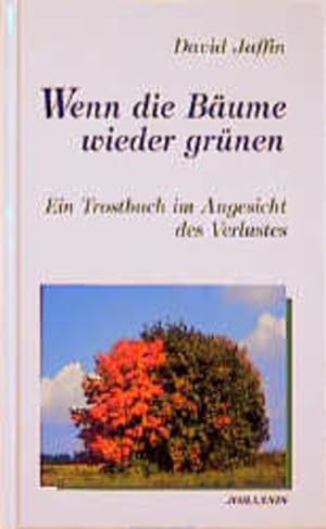 Immagine del venditore per Wenn die Bume wieder grnen: Ein Trostbuch im Angesicht des Verlustes venduto da Versandantiquariat Felix Mcke