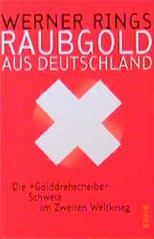 Bild des Verkufers fr Raubgold aus Deutschland: Die 'Golddrehscheibe' Schweiz im Zweiten Weltkrieg zum Verkauf von Versandantiquariat Felix Mcke