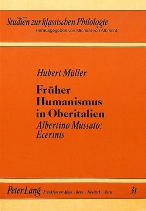Früher Humanismus in Oberitalien: Albertino Mussato: Ecerinis (Studien zur klassischen Philologie...
