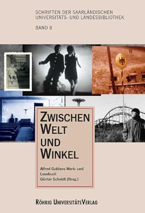 Zwischen Welt und Winkel. Alfred Guldens Werk- und Lesebuch (Schriften der Saarländischen Univers...