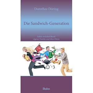 Seller image for Die Sandwich-Generation: Leben zwischen Beruf, eigener Familie und alten Eltern for sale by Versandantiquariat Felix Mcke