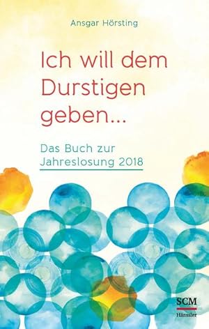 Bild des Verkufers fr Ich will dem Durstigen geben ?: Das Buch zur Jahreslosung 2018 zum Verkauf von Versandantiquariat Felix Mcke