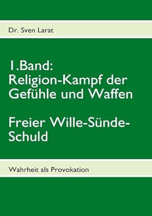 Seller image for Religion-Kampf der Gefhle und Waffen, Freier Wille-Snde-Schuld - 1. Band: Wahrheit als Provokation for sale by Versandantiquariat Felix Mcke