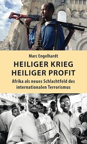 Imagen del vendedor de Heiliger Krieg - heiliger Profit: Afrika als neues Schlachtfeld des internationalen Terrorismus a la venta por Versandantiquariat Felix Mcke