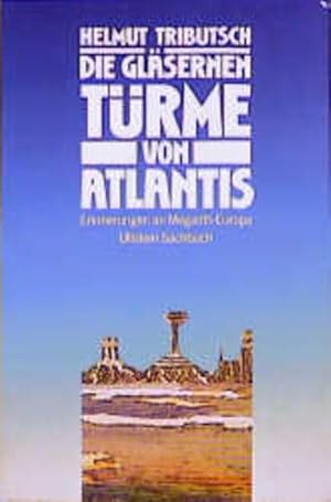 Bild des Verkufers fr Die glsernen Trme von Atlantis. Erinnerungen an Megalith-Europa zum Verkauf von Versandantiquariat Felix Mcke