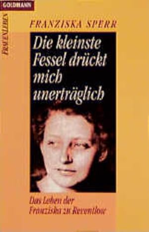 Bild des Verkufers fr Die kleinste Fessel drckt mich unertrglich: Das Leben der Franziska zu Reventlow (Goldmann Allgemeine Reihe) zum Verkauf von Versandantiquariat Felix Mcke