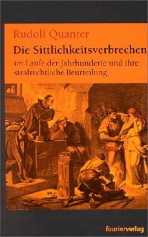 Bild des Verkufers fr Die Sittlichkeitsverbrechen im Laufe der Jahrhunderte und ihre strafrechtliche Beurteilung zum Verkauf von Versandantiquariat Felix Mcke