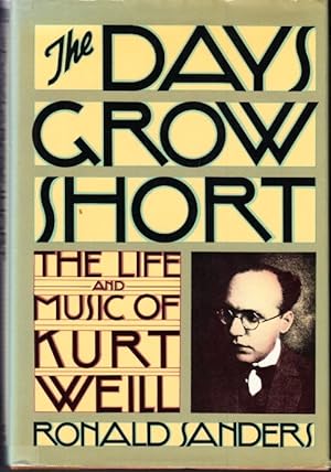 Seller image for The Days Grow Short. The Life and Music of Kurt Weill. for sale by Centralantikvariatet