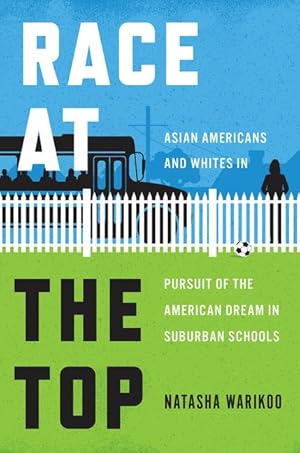 Bild des Verkufers fr Race at the Top: Asian Americans and Whites in Pursuit of the American Dream in Suburban Schools zum Verkauf von moluna