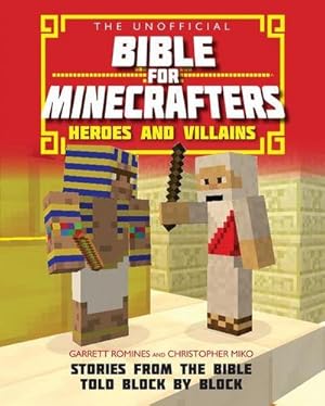 Seller image for The Unofficial Bible for Minecrafters: Heroes and Villains : Stories from the Bible told block by block for sale by Smartbuy