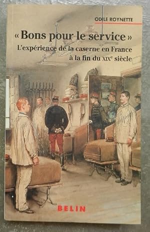 Bild des Verkufers fr Bons pour le service". L'exprience de la caserne en France  la fin du XIXe sicle. zum Verkauf von Librairie les mains dans les poches