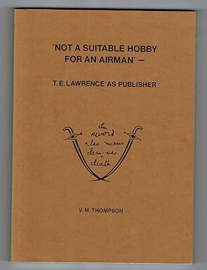 'Not a Suitable Hobby for an Airman'  T.E. Lawrence as Publisher
